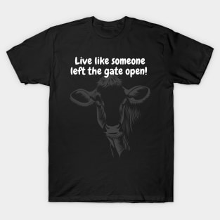 Live like someone left the gate open T-Shirt